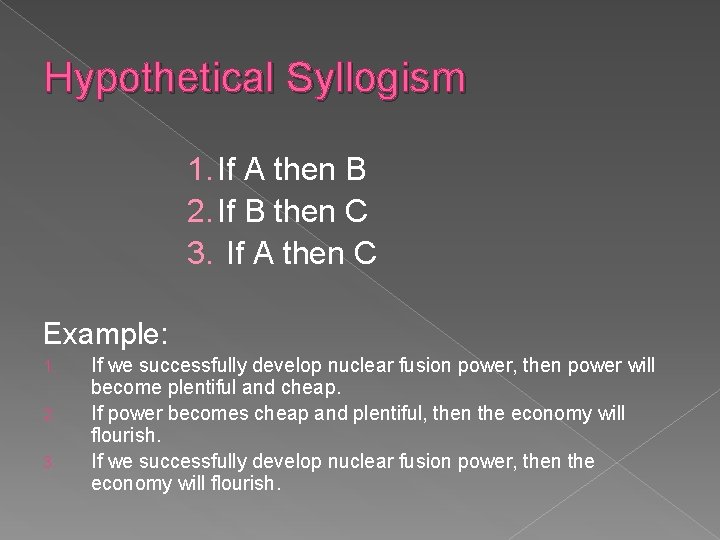 Hypothetical Syllogism 1. If A then B 2. If B then C 3. If