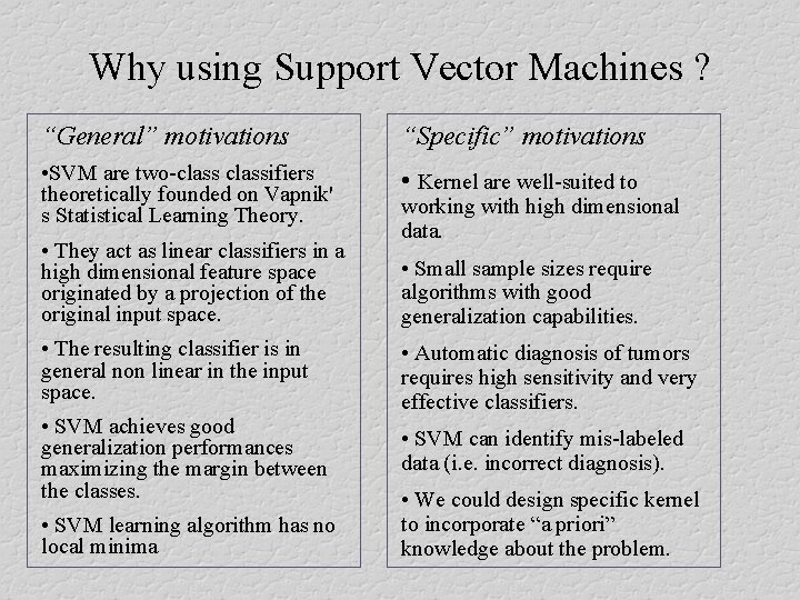 Why using Support Vector Machines ? “General” motivations “Specific” motivations • SVM are two-classifiers