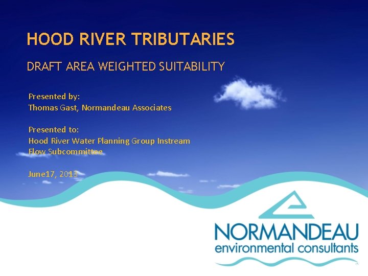HOOD RIVER TRIBUTARIES DRAFT AREA WEIGHTED SUITABILITY Presented by: Thomas Gast, Normandeau Associates Presented