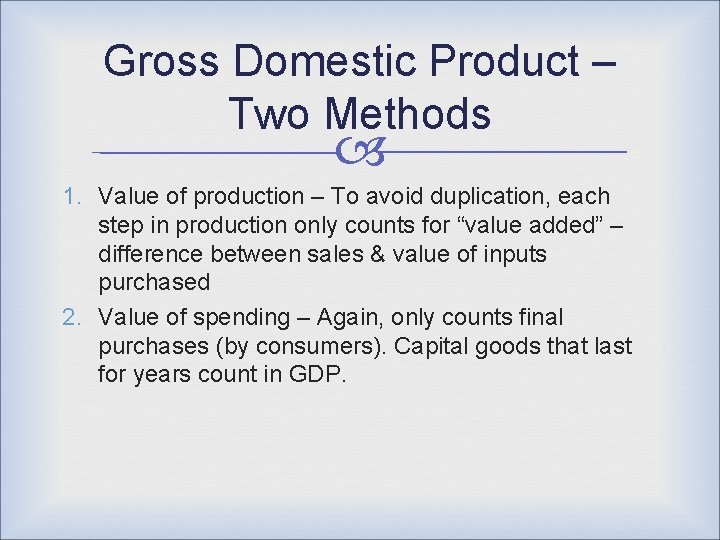 Gross Domestic Product – Two Methods 1. Value of production – To avoid duplication,