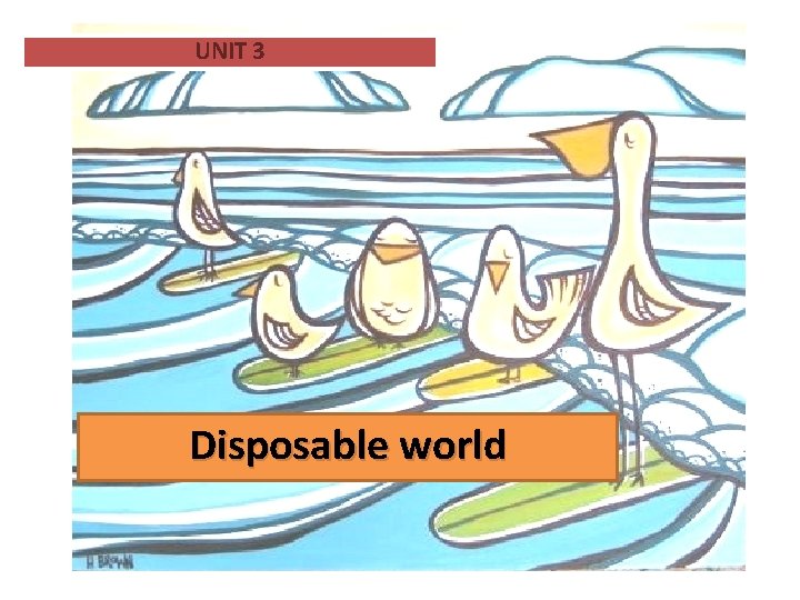 UNIT 3 Disposable world 