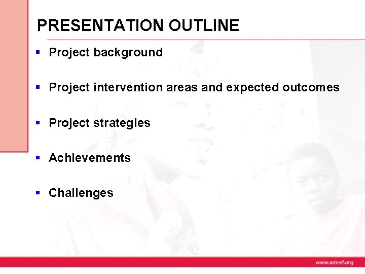 PRESENTATION OUTLINE § Project background § Project intervention areas and expected outcomes § Project