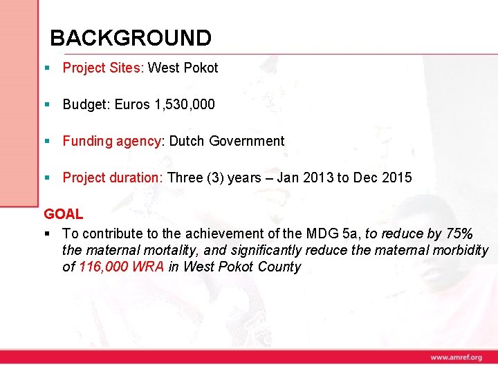 BACKGROUND § Project Sites: West Pokot § Budget: Euros 1, 530, 000 § Funding