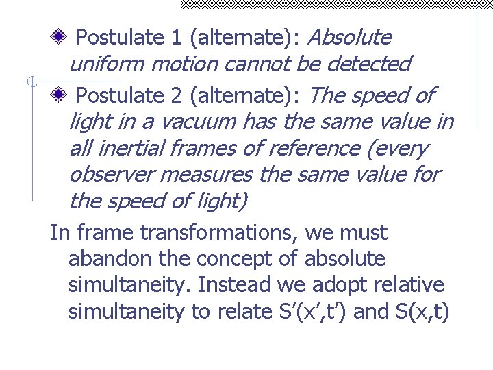 Postulate 1 (alternate): Absolute uniform motion cannot be detected Postulate 2 (alternate): The speed