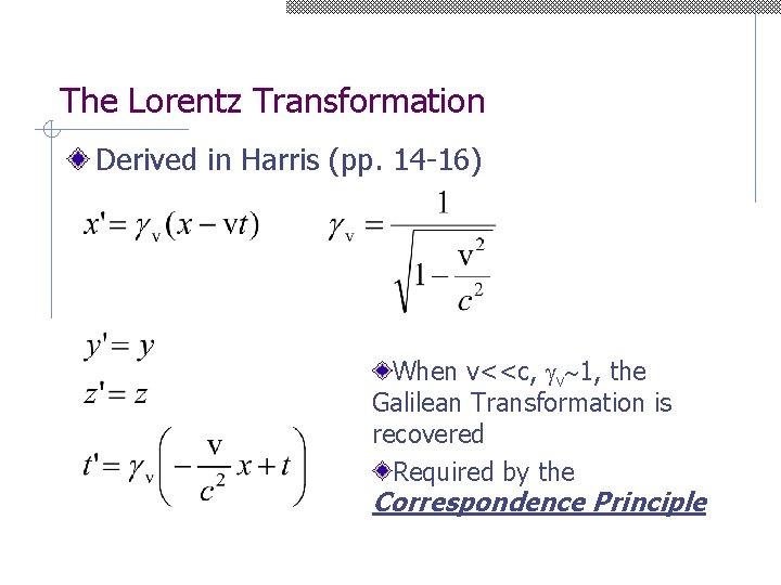 The Lorentz Transformation Derived in Harris (pp. 14 -16) When v<<c, v 1, the