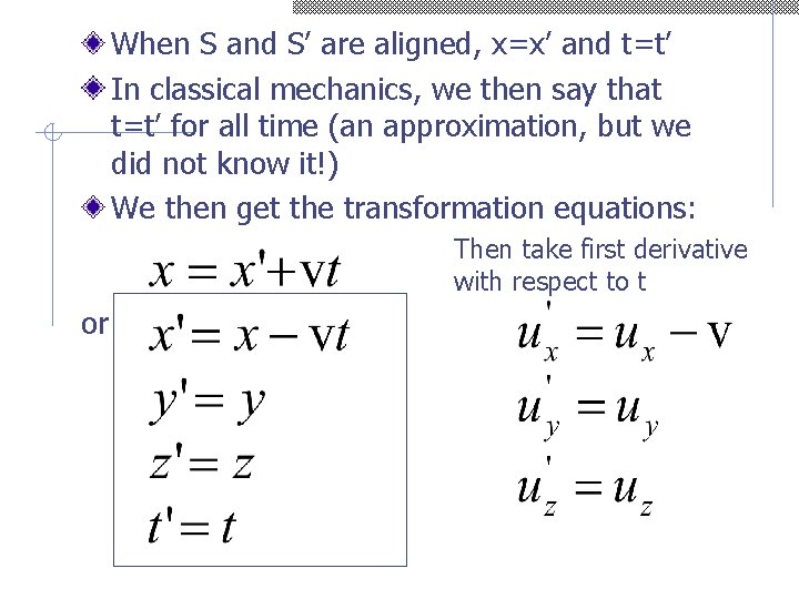 When S and S’ are aligned, x=x’ and t=t’ In classical mechanics, we then