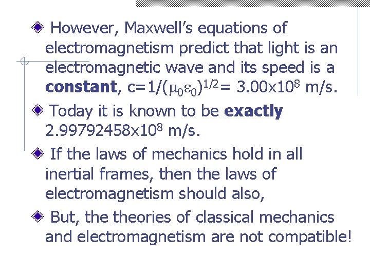 However, Maxwell’s equations of electromagnetism predict that light is an electromagnetic wave and its