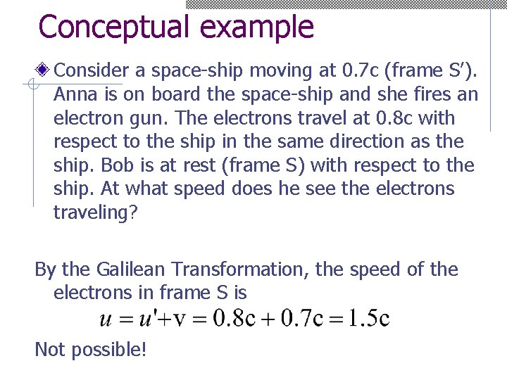 Conceptual example Consider a space-ship moving at 0. 7 c (frame S’). Anna is