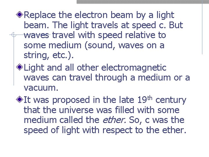 Replace the electron beam by a light beam. The light travels at speed c.