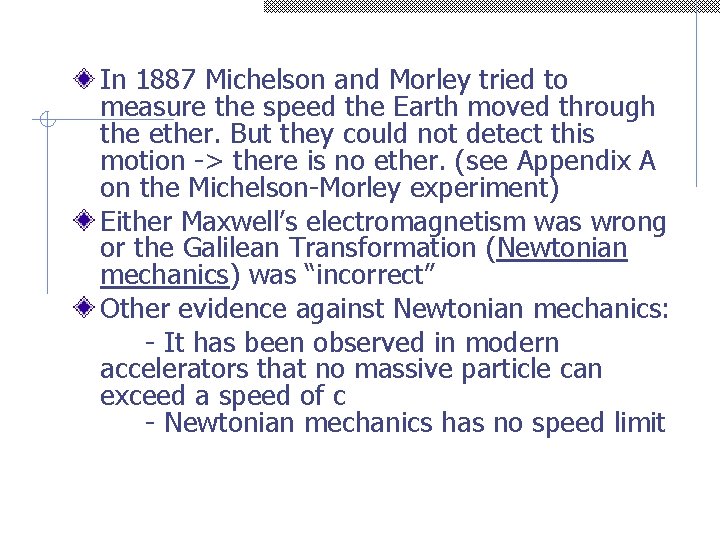 In 1887 Michelson and Morley tried to measure the speed the Earth moved through