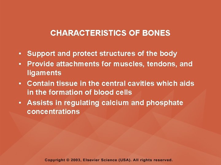 CHARACTERISTICS OF BONES • Support and protect structures of the body • Provide attachments
