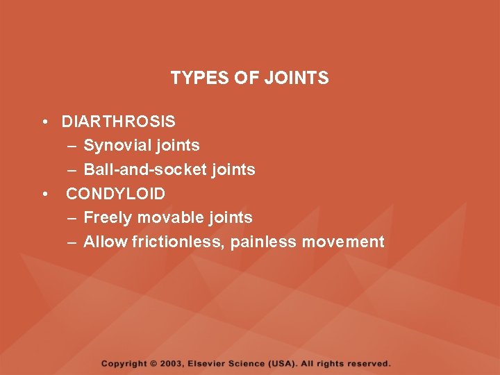 TYPES OF JOINTS • DIARTHROSIS – Synovial joints – Ball-and-socket joints • CONDYLOID –