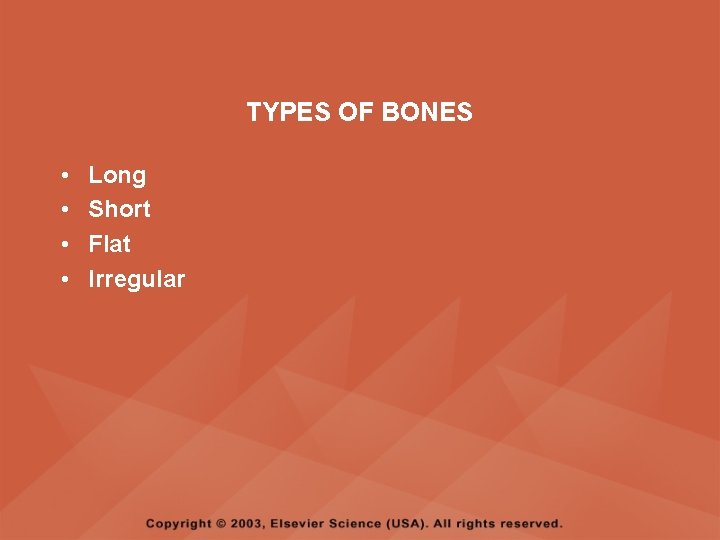 TYPES OF BONES • • Long Short Flat Irregular 