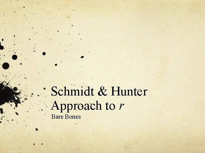 Schmidt & Hunter Approach to r Bare Bones 