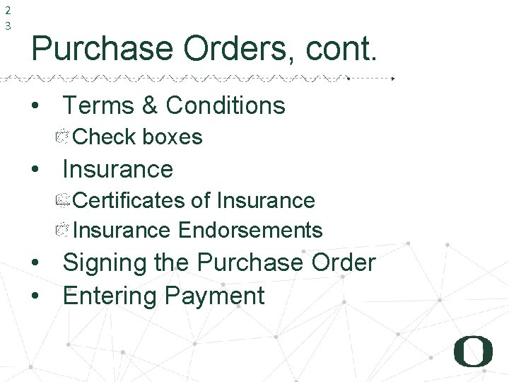 2 3 Purchase Orders, cont. • Terms & Conditions Check boxes • Insurance Certificates