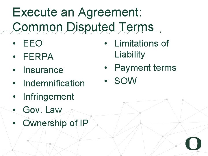 Execute an Agreement: Common Disputed Terms • • EEO FERPA Insurance Indemnification Infringement Gov.