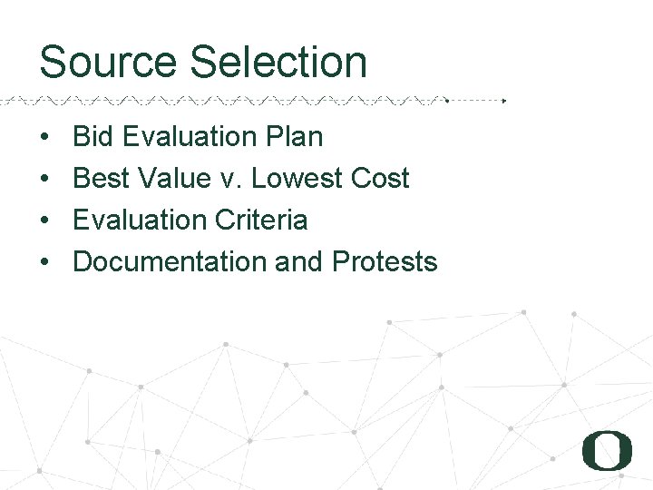 Source Selection • • Bid Evaluation Plan Best Value v. Lowest Cost Evaluation Criteria