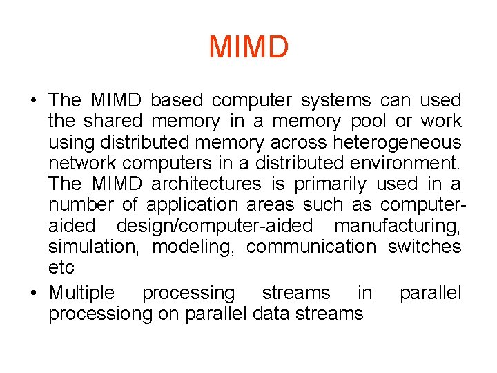 MIMD • The MIMD based computer systems can used the shared memory in a