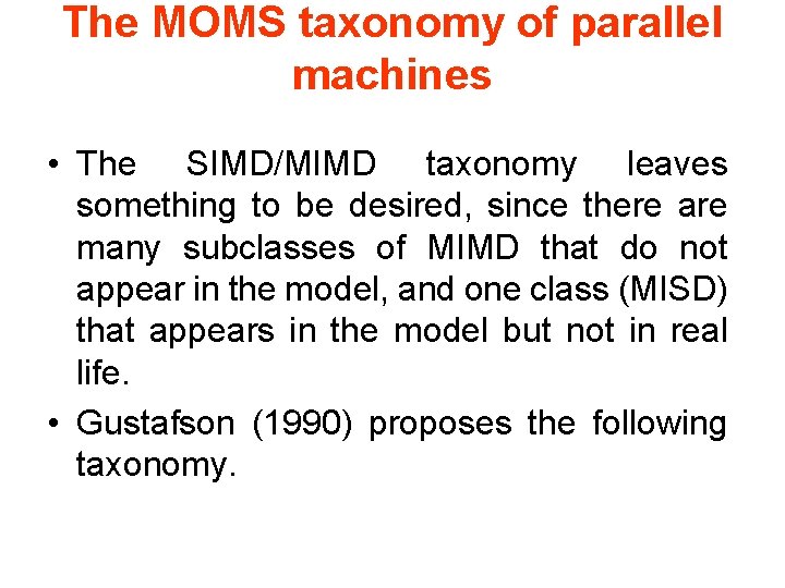 The MOMS taxonomy of parallel machines • The SIMD/MIMD taxonomy leaves something to be