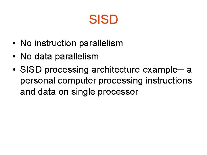 SISD • No instruction parallelism • No data parallelism • SISD processing architecture example─