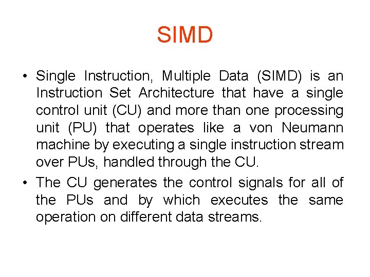 SIMD • Single Instruction, Multiple Data (SIMD) is an Instruction Set Architecture that have