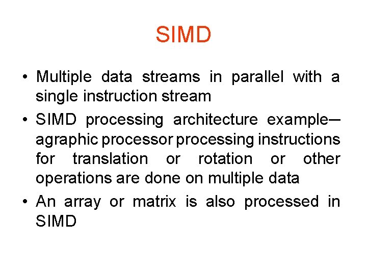 SIMD • Multiple data streams in parallel with a single instruction stream • SIMD