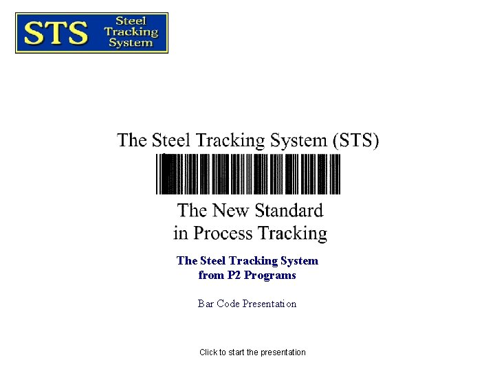 The Steel Tracking System from P 2 Programs Bar Code Presentation Click to start