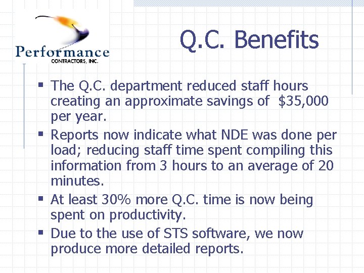 Q. C. Benefits § The Q. C. department reduced staff hours creating an approximate