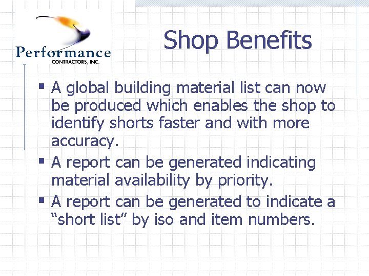 Shop Benefits § A global building material list can now be produced which enables