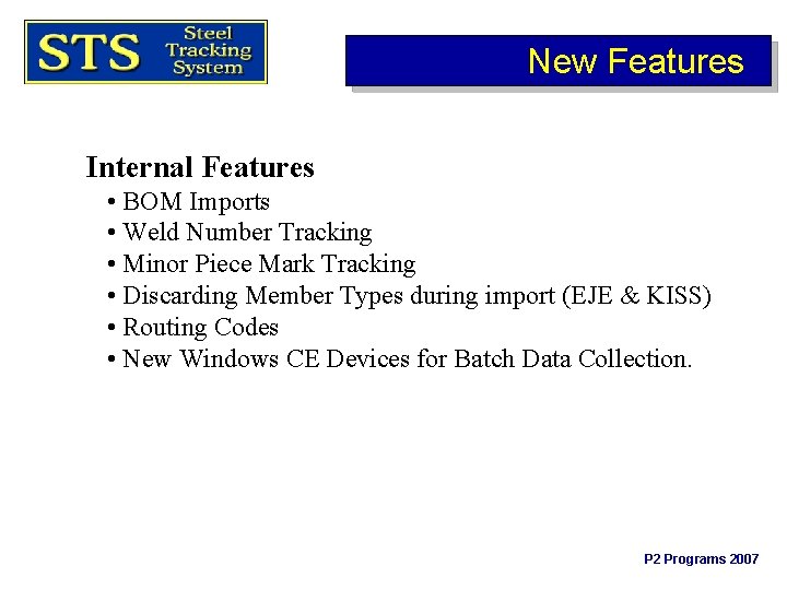 New Features Internal Features • BOM Imports • Weld Number Tracking • Minor Piece