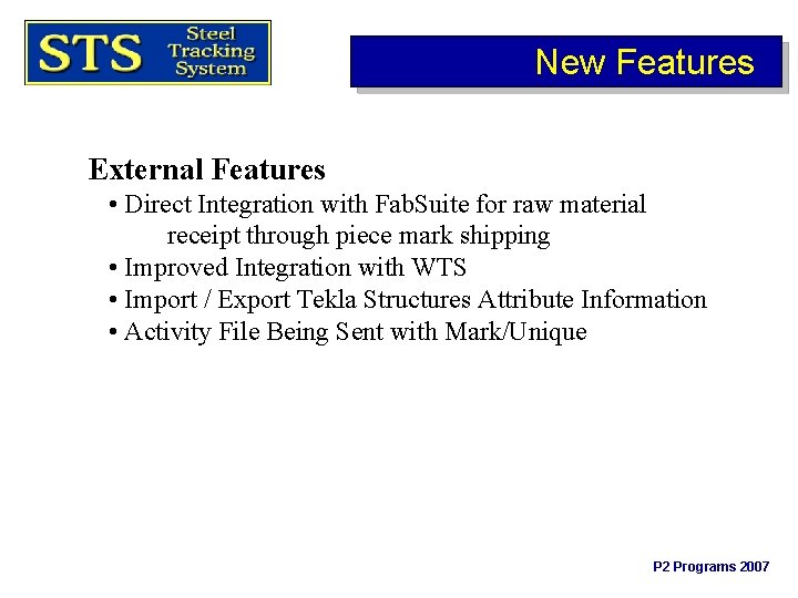 New Features External Features • Direct Integration with Fab. Suite for raw material receipt