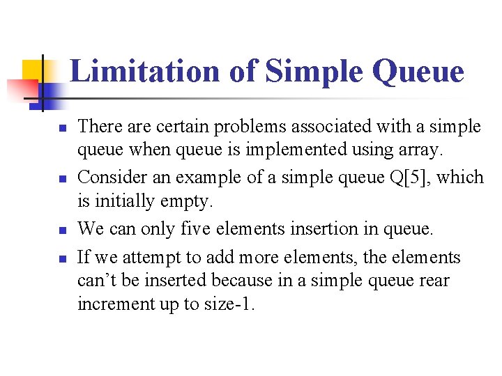 Limitation of Simple Queue n n There are certain problems associated with a simple