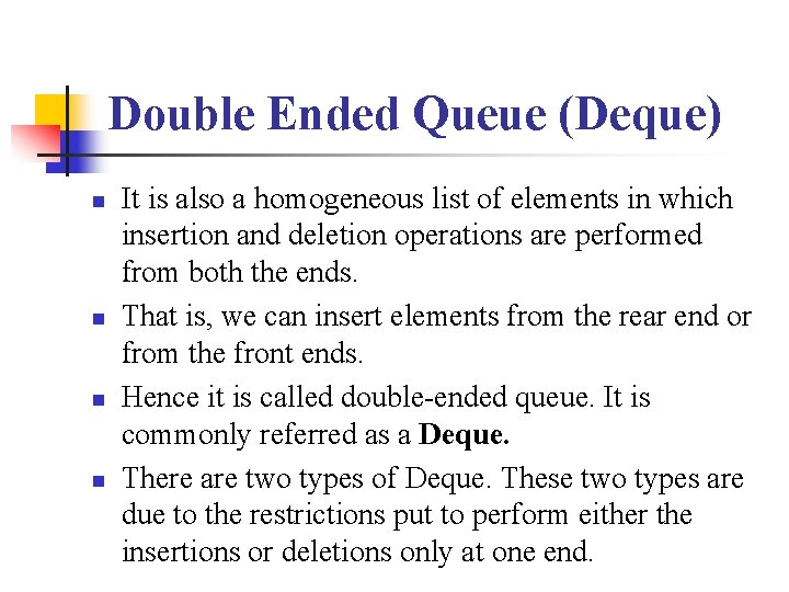 Double Ended Queue (Deque) n n It is also a homogeneous list of elements
