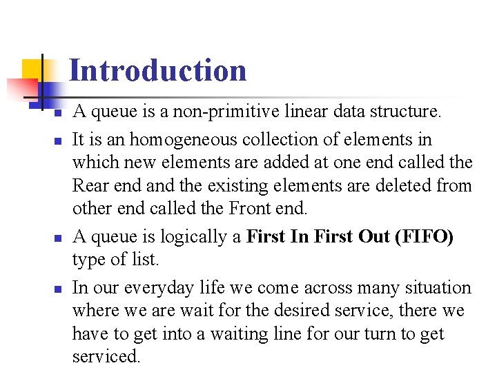 Introduction n n A queue is a non-primitive linear data structure. It is an