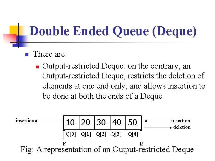 Double Ended Queue (Deque) n There are: n Output-restricted Deque: on the contrary, an
