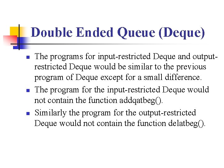 Double Ended Queue (Deque) n n n The programs for input-restricted Deque and outputrestricted