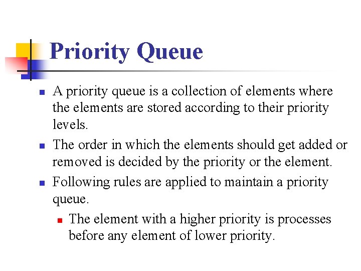 Priority Queue n n n A priority queue is a collection of elements where