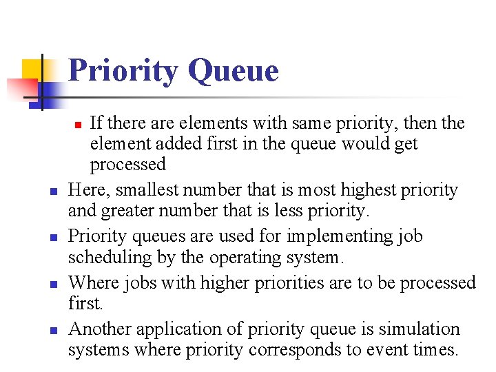 Priority Queue If there are elements with same priority, then the element added first