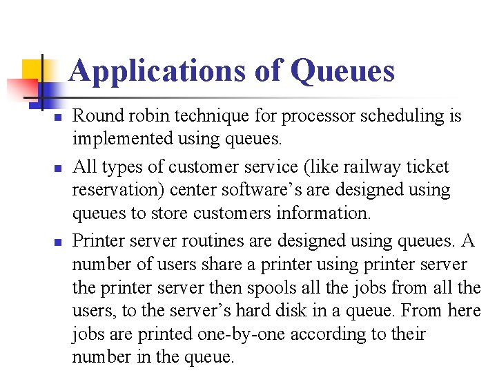 Applications of Queues n n n Round robin technique for processor scheduling is implemented
