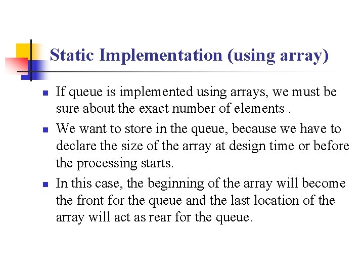 Static Implementation (using array) n n n If queue is implemented using arrays, we