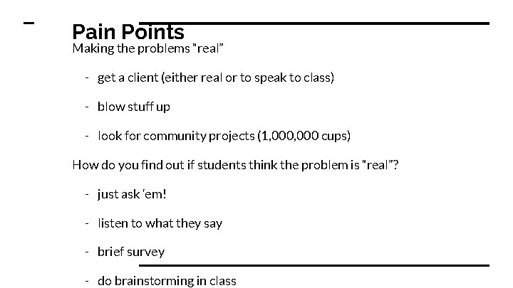 Pain Points Making the problems “real” - get a client (either real or to