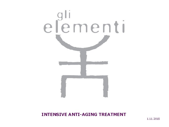 INTENSIVE ANTI-AGING TREATMENT 1. 11. 2015 