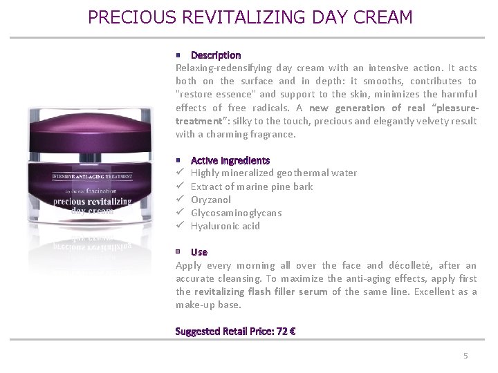 PRECIOUS REVITALIZING DAY CREAM Relaxing-redensifying day cream with an intensive action. It acts both