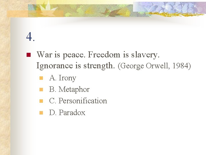 4. n War is peace. Freedom is slavery. Ignorance is strength. (George Orwell, 1984)