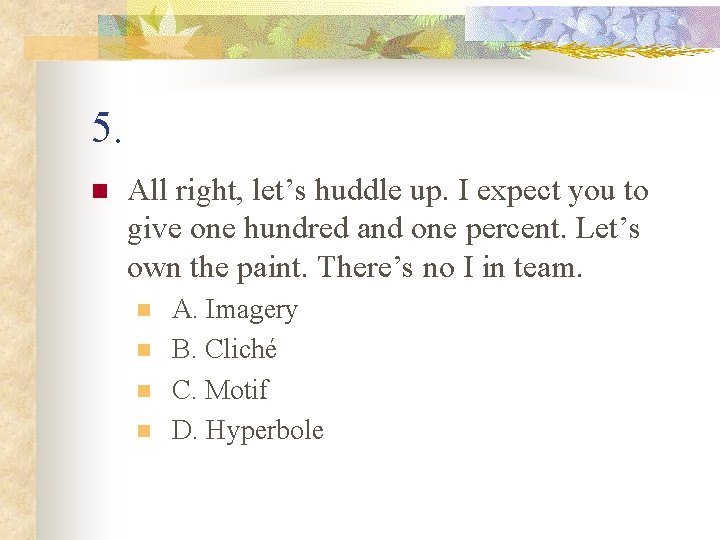 5. n All right, let’s huddle up. I expect you to give one hundred