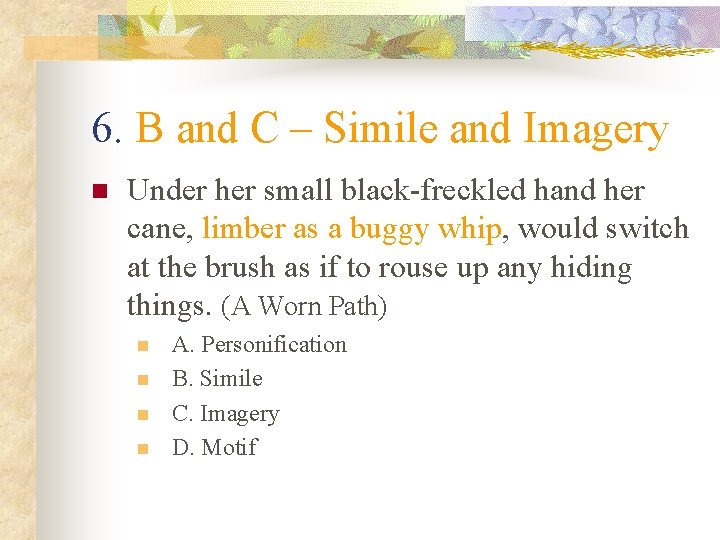 6. B and C – Simile and Imagery n Under her small black-freckled hand