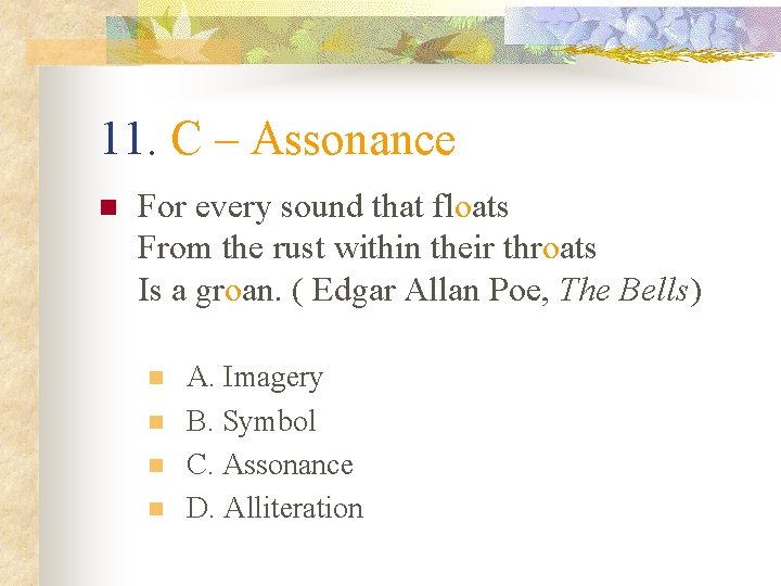 11. C – Assonance n For every sound that floats From the rust within