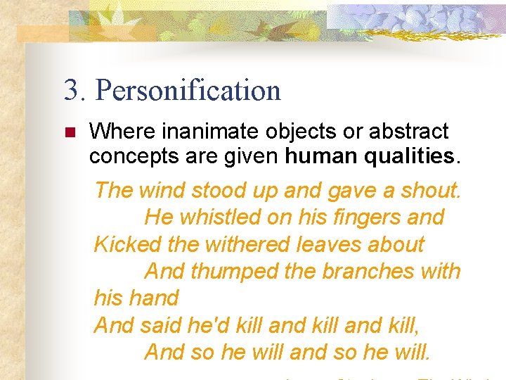 3. Personification n Where inanimate objects or abstract concepts are given human qualities. The