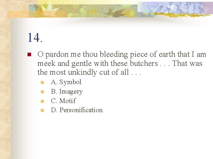 14. n O pardon me thou bleeding piece of earth that I am meek