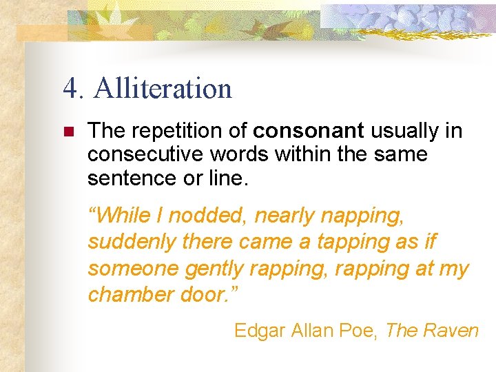 4. Alliteration n The repetition of consonant usually in consecutive words within the same